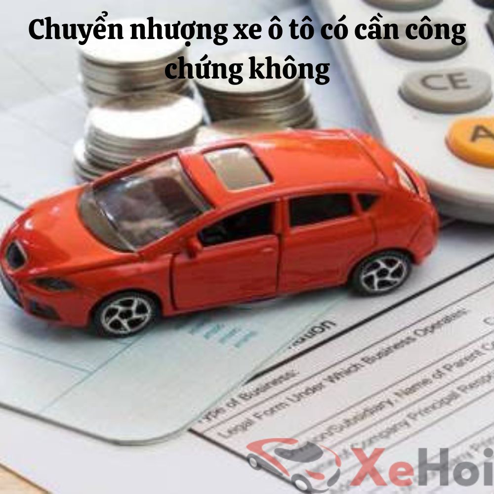 Quy định bắt buộc về công chứng khi chuyển nhượng xe ô tô