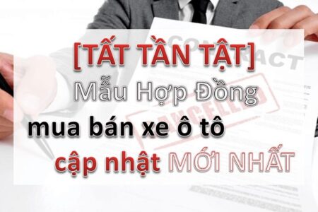 Mẫu hợp đồng mua bán xe ô tô mới nhất - DOWLOAD MẪU HAY DÙNG