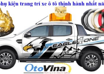 Top 5 phụ kiện trang trí xe ô tô thịnh hành nhất năm 2021