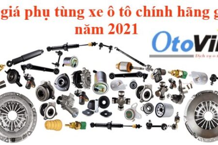 Bảng giá phụ tùng xe ô tô chính hãng giá rẻ năm 2021