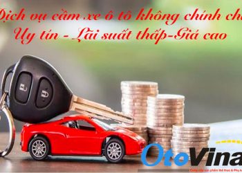 Dịch vụ cầm xe ô tô không chính chủ cầm nhanh lãi suất thấp